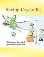 Saving Crystallia di Gwendolyn Marshall edito da America Star Books