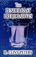 The Pendergast Prerogatives di R. Clint Peters edito da Publishamerica