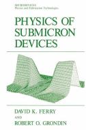 Physics of Submicron Devices di David K. Ferry, Robert O. Grondin edito da Springer US