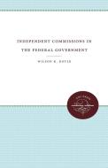 Independent Commissions in the Federal Government di Wilson K. Doyle edito da The University of North Carolina Press
