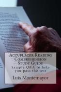Accuplacer Reading Comprehension Study Guide: Sample Q&A to Help You Pass the Test di Luis Montemayor edito da Createspace