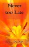 Never Too Late di Shannon Dunn, S. L. Dunn edito da Createspace