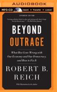 Beyond Outrage: What Has Gone Wrong with Our Economy and Our Democracy, and How to Fix It di Robert B. Reich edito da Brilliance Audio