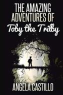 The Amazing Adventures of Toby the Trilby di Mrs Angela Christine Castillo edito da Createspace