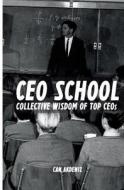 CEO School: Collective Wisdom of Top Ceos di Can Akdeniz edito da Createspace