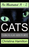 Cats Through History - An Illustrated A-Z di Christina Hamilton edito da Createspace