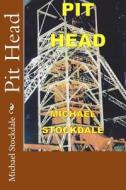 Pit Head di Michael Stockdale edito da Createspace