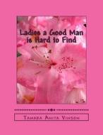 Ladies a Good Man Is Hard to Find di Tamara Anita Vinson edito da Createspace