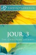 Jour. 3: The Christian Journey Journal di Amber Florenza edito da Createspace