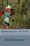 Running for My Life: A Journey Through Space and Time di Jim Schroeder edito da Createspace
