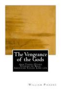 The Vengeance of the Gods: And Three Other Stories of Real American Color Line Life di William Pickens edito da Createspace