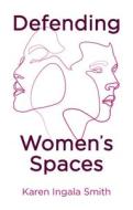 Defending Women's Spaces di Smith edito da Polity Press