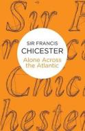 Alone Across The Atlantic di Francis Chichester edito da Macmillan