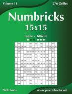Numbricks 15x15 - Facile a Difficile - Volume 11 - 276 Grilles di Nick Snels edito da Createspace