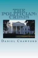 The Politician: Crisis di MR Daniel Harrison Crawford III edito da Createspace