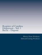 Register of Carolina Huguenots - Vol. 1: Bacot - DuPont di Horry Frost Prioleau edito da Createspace