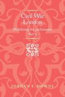 Civil War London di Jordan S. Downs edito da Manchester University Press
