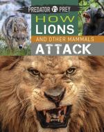 Predator Vs Prey: How Lions and Other Mammals Attack! di Tim Harris edito da WAYLAND