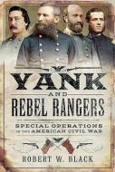 Yank and Rebel Rangers di Robert W. Black edito da Pen & Sword Books Ltd