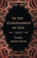 In the Guardianship of God di Flora Annie Steel edito da Read & Co. Books