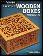 Creating Wooden Boxes on the Scroll Saw di Editors of Scroll Saw Woodworking & Craf edito da Fox Chapel Publishing
