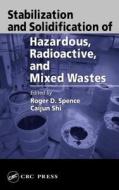 Stabilization and Solidification of Hazardous, Radioactive, and Mixed Wastes di Roger D. Spence edito da CRC Press