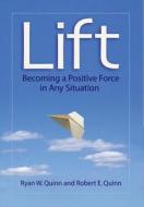 Lift: Becoming a Positive Force in Any Situation di Ryan W. Quinn, Robert E. Quinn edito da BERRETT KOEHLER PUBL INC