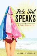 Pale Girl Speaks: A Year Uncovered di Hillary Fogelson edito da SEAL PR CA