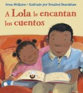 A Lola Le Encantan Los Cuentos = Lola Loves Stories di Anna Mcquinn edito da RANDOM HOUSE ESPANOL