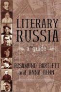 Literary Russia: A Guide di Anna Benn, Rosamund Bartlett edito da OVERLOOK PR