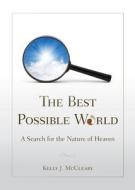 The Best Possible World: A Search for the Nature of Heaven di Kelly J. McCleary edito da Bookhouse Fulfillment