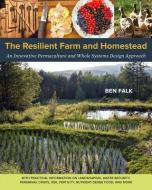 The Resilient Farm and Homestead di Ben Falk edito da Chelsea Green Publishing Co