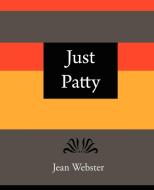 Just Patty - Jean Webster di Webster Jean Webster, Jean Webster edito da Book Jungle