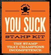 You Suck Stamp Kit di Dare You Stamp Co. edito da Sterling Publishing Co Inc