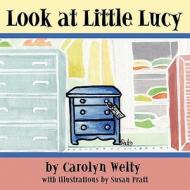 Look at Little Lucy di Carolyn Welty edito da America Star Books