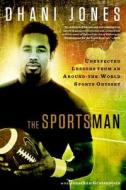 The Sportsman: Unexpected Lessons from an Around-The-World Sports Odyssey di Dhani Jones, Jonathan Grotenstein edito da Rodale Books