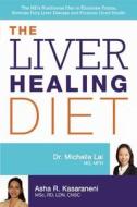 The Liver Healing Diet di Michelle Lai, Asha Kasaraneni edito da Ulysses Press