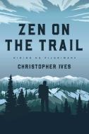 Zen on the Trail di Christopher Ives edito da Wisdom Publications,U.S.