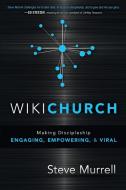 WikiChurch: Making Discipleship Engaging, Empowering, & Viral di Steve Murrell edito da CREATION HOUSE