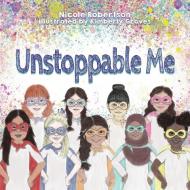 Unstoppable Me di Nicole Robertson edito da LUCID BOOKS