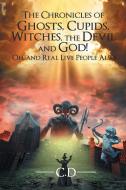 The Chronicles of Ghosts, Cupids, Witches, the Devil and God! Oh, and Real Live People Also! di C. D. edito da Global Summit House