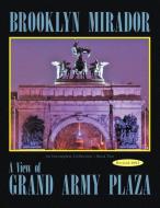 Brooklyn Mirador: An Incomplete Collection Book Two-- a View of Grand Army Plaza di Richard F. Kessler edito da XLIBRIS US