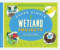 Super Simple Wetland Projects: Fun & Easy Animal Environment Activities di Carolyn Bernhardt edito da SUPER SANDCASTLE