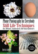 iPhone Still Life Photography for Everybody di Beth Alesse edito da AMHERST MEDIA