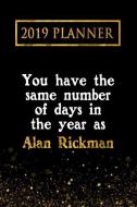 2019 Planner: You Have the Same Number of Days in the Year as Alan Rickman: Alan Rickman 2019 Planner di Daring Diaries edito da LIGHTNING SOURCE INC
