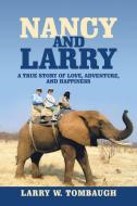 Nancy and Larry: A True Story of Love, Adventure, and Happiness di Larry W. Tombaugh edito da AUTHORHOUSE