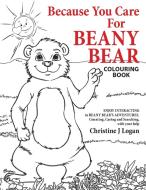 Because You Care For Beany Bear Colourin di CHRISTINE J LOGAN edito da Lightning Source Uk Ltd