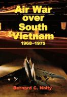 Air War over South Vietnam 1968-1975 di Bernard C. Nalty, Air Force History Museums Program edito da MilitaryBookshop.co.uk
