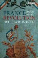 France And The Age Of Revolution di Professor William Doyle edito da I.b.tauris & Co Ltd