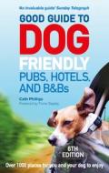 Good Guide to Dog Friendly Pubs, Hotels and B&Bs: 6th Edition di Catherine Phillips edito da Ebury Publishing
